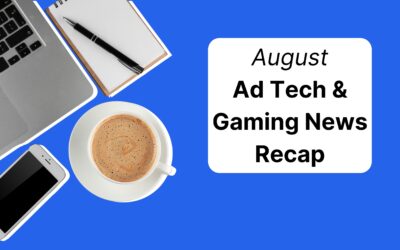 Gaming and Adtech News Recap August