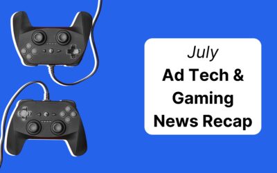 Gaming and Adtech News Recap│July 2025