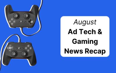 Gaming and Adtech News Recap│August 2025